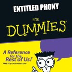 For dummies book | ENTITLED PHONY | image tagged in for dummies book | made w/ Imgflip meme maker