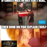 Definitely a Christmas present for me! | IF CHRISTMAS IN JULY ISN'T REAL, THEN HOW DO YOU EXPLAIN THIS? | image tagged in opening box,cobra kai | made w/ Imgflip meme maker