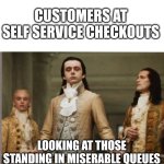 Checkouts | CUSTOMERS AT SELF SERVICE CHECKOUTS; LOOKING AT THOSE STANDING IN MISERABLE QUEUES | image tagged in elitist victorian scumbag,memes,supermarket,shopping,queues,twilight | made w/ Imgflip meme maker