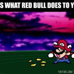 Mario Winged It | THIS IS WHAT RED BULL DOES TO YOU XD | image tagged in super mario 64,terminalmontage,funny | made w/ Imgflip meme maker