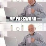 Two billion characters?!? | MY PASSWORD; IS TWO BILLION CHARACTERS LONG | image tagged in memes,hide the pain harold,funny memes,jpfan102504 | made w/ Imgflip meme maker