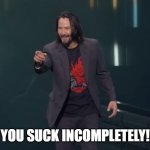 Keanu Reeves Breathtaking | YOU SUCK INCOMPLETELY! | image tagged in keanu reeves breathtaking | made w/ Imgflip meme maker