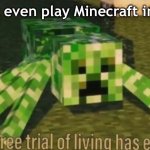 Ohio be like | Can’t even play Minecraft in Ohio | image tagged in your free trial of living has ended,ohio,only in ohio,minecraft,creeper,certified bruh moment | made w/ Imgflip meme maker