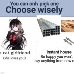 little john moment | instant house; Be happy you won't buy anything from now own | image tagged in choose wisely | made w/ Imgflip meme maker