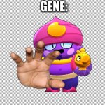 Gene | GENE: | image tagged in free,memes,fresh memes,funny,brawl stars | made w/ Imgflip meme maker
