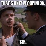 That's only my opinion, sir. | THAT'S ONLY MY OPINION, SIR. | image tagged in shawshank rooftop | made w/ Imgflip meme maker