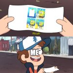 It's basically the same format | ME | image tagged in this is worthless,spongebob,vs,gravity falls,lol so funny,forgot to post this a year ago lol | made w/ Imgflip meme maker
