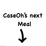 Caseoh’s next meal | image tagged in caseoh s next meal | made w/ Imgflip meme maker