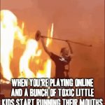 Trust me it's damn well no different at all than a dog begging for human food either believe me | WHEN YOU'RE PLAYING ONLINE AND A BUNCH OF TOXIC LITTLE KIDS START RUNNING THEIR MOUTHS | image tagged in gifs,rage,assholes,online gaming,relatable,telling it like it is | made w/ Imgflip video-to-gif maker