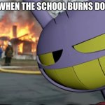 FR | ME WHEN THE SCHOOL BURNS DOWN: | image tagged in disaster jax | made w/ Imgflip meme maker