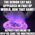 Demonic Little Grey Cat | THE DEMON CAT HAS APPEARED IN FNAF RP WORLD, JOIN THAT GAME! REPOST THIS MEME TO HELP US SAVE THE MULTIVERSE | image tagged in demonic little grey cat | made w/ Imgflip meme maker