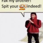 Fax my brother! Spit your cream indeed!