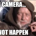 These Aren't The Droids You Were Looking For | IF NOT ON CAMERA... ..IT DID NOT HAPPEN | image tagged in memes,these aren't the droids you were looking for,not on camera,did not happen,nope,not happen | made w/ Imgflip meme maker