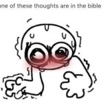 None of these thoughts are in the Bible