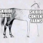 Horse Drawing | SKIBIDI TOILET; SKIBIDI CONTENT FARMS | image tagged in horse drawing | made w/ Imgflip meme maker