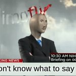 i had no ideas | I don't know what to say | image tagged in gifs,breaking news | made w/ Imgflip video-to-gif maker