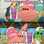 Take The Grimace Shake Somewhere Else! | WE SHOULD TAKE THE GRIMACE SHAKE, AND PUSH IT SOMEWHERE ELSE! | image tagged in we should take bikini bottom | made w/ Imgflip meme maker