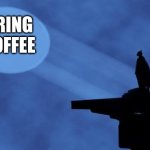 Bring Coffee | BRING
COFFEE | image tagged in batman signal | made w/ Imgflip meme maker