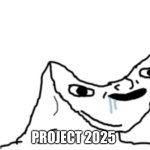 Project2025 | PROJECT 2025 | image tagged in canoe head wojak | made w/ Imgflip meme maker