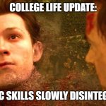 i dont feel so good | COLLEGE LIFE UPDATE:; ARTISTIC SKILLS SLOWLY DISINTEGRATING | image tagged in i dont feel so good | made w/ Imgflip meme maker