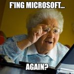 It outage | F'ING MICROSOFT... AGAIN? | image tagged in memes,grandma finds the internet | made w/ Imgflip meme maker
