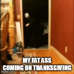 I'm just like that | MY FAT ASS COMING ON THANKSGIVING | image tagged in gifs,food | made w/ Imgflip video-to-gif maker