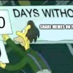 0 days without (Lenny, Simpsons) | SHARE MEMES ON FACEBOOK | image tagged in 0 days without lenny simpsons | made w/ Imgflip meme maker