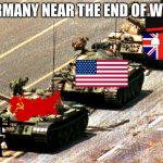 Germany | GERMANY NEAR THE END OF WWII | image tagged in chinese man vs tank | made w/ Imgflip meme maker