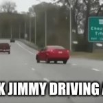 drunk jimmy strikes again! | DRUNK JIMMY DRIVING AGAIN | image tagged in gifs,cars,drunk jimmy | made w/ Imgflip video-to-gif maker