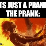 ... | ITS JUST A PRANK 
THE PRANK: | image tagged in gifs,prank | made w/ Imgflip video-to-gif maker