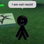 I am not racist | image tagged in i am not racist,roblox,roblox meme,stickman | made w/ Imgflip meme maker