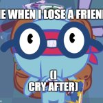 Surprised Sniffles (HTF) | ME WHEN I LOSE A FRIEND; (I CRY AFTER) | image tagged in surprised sniffles htf | made w/ Imgflip meme maker