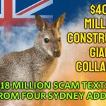 AFP uncover Sydney sim scam | $400 MILLION CONSTRUCTION GIANT COLLAPSES; 318 MILLION SCAM TEXTS SENT FROM FOUR SYDNEY ADDRESSES | image tagged in what happened to australia,meanwhile in australia,australians,news,breaking news,economics | made w/ Imgflip meme maker