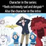 Mostly in every anime. | Character in the series: *feels extremely sad and despair*
Also the character in the intro: | image tagged in gifs,memes,funny,character | made w/ Imgflip video-to-gif maker