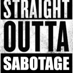 Straight Outta Convent | SABOTAGE | image tagged in straight outta convent | made w/ Imgflip meme maker