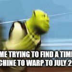 SHREK 5 BABY!!!! | ME TRYING TO FIND A TIME MACHINE TO WARP TO JULY 2026 | image tagged in gifs,shrek | made w/ Imgflip video-to-gif maker