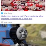 But she's a...I just...why? | image tagged in thomas has never seen such bullshit before,memes,funny,news,hello kitty,why are you like this | made w/ Imgflip meme maker