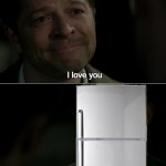 ASDFMOVIE REFERENCE? | I have a boyfriend | image tagged in destiel i love you | made w/ Imgflip meme maker