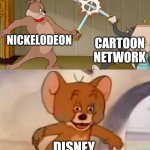 Tom and Jerry swordfight | NICKELODEON; CARTOON NETWORK; DISNEY | image tagged in tom and jerry swordfight | made w/ Imgflip meme maker