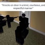 Knocks on door in a kind courteous and respectful manner