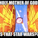 Kirby 64 In A Nutshell | HOLY MOTHER OF GOD! IS THAT STAR WARS?? | image tagged in terminalmontage,kirby,nintendo 64,star wars,memes | made w/ Imgflip meme maker