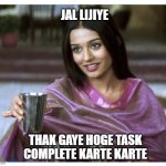 amrita rao jal lijiye | JAL LIJIYE; THAK GAYE HOGE TASK COMPLETE KARTE KARTE | image tagged in amrita rao jal lijiye | made w/ Imgflip meme maker