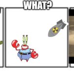 3 panel comic strip | MR KRABS HIT THE TRIANGLE RIGHT NOW! WHAT? | image tagged in 3 panel comic strip | made w/ Imgflip meme maker