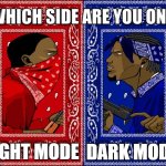 What side | DARK MODE; LIGHT MODE | image tagged in what side | made w/ Imgflip meme maker