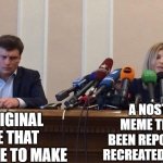 don't you just hate it when a repost gets more attention | A NOSTALGIA MEME THAT HAS BEEN REPOSTED AND RECREATED 10+ TIMES; AN ORIGINAL MEME THAT TOOK TIME TO MAKE | image tagged in man and woman microphone,fun | made w/ Imgflip meme maker