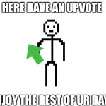 Hete have an upvote