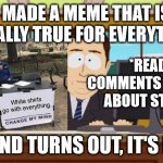 Tbh, Those Memes Talking About How White Shirts Stain is Actually Hilarious. | I MADE A MEME THAT IS ACTUALLY TRUE FOR EVERYTHING! *READS COMMENTS TALKING ABOUT STAINS*; AAAND TURNS OUT, IT'S NOT. | image tagged in memes,aaaaand its gone,stain,white,shirt,comments | made w/ Imgflip meme maker