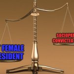 Harris vs Trump | SOCIOPATHIC CONVICTED FELON; 1ST FEMALE PRESIDENT | image tagged in scales | made w/ Imgflip meme maker