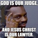 Our judge and lawyer when we die | GOD IS OUR JUDGE, AND JESUS CHRIST
IS OUR LAWYER. | image tagged in black guy pointing at head,god,judge,jesus christ,lawyer,judgement day | made w/ Imgflip meme maker