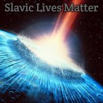 asteroid | Slavic Lives Matter | image tagged in asteroid,slavic | made w/ Imgflip meme maker